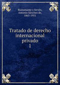Tratado de derecho internacional privado. 1