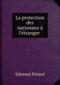 La protection des nationaux ? l'?tranger .