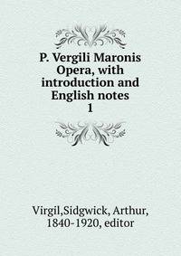 P. Vergili Maronis Opera, with introduction and English notes. 1