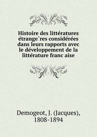 Histoire des litte?ratures e?trange?res conside?re?es dans leurs rapports avec le de?veloppement de la litte?rature franc?aise