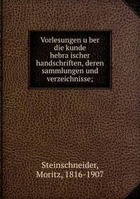 Vorlesungen u?ber die kunde hebra?ischer handschriften, deren sammlungen und verzeichnisse;