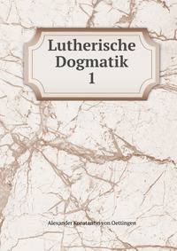 Lutherische Dogmatik. 1