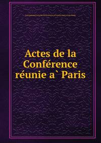 Actes de la Confe?rence re?unie a? Paris