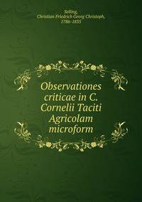Observationes criticae in C. Cornelii Taciti Agricolam microform