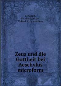 Zeus und die Gottheit bei Aeschylus microform
