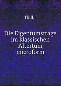 Die Eigentumsfrage im klassischen Altertum microform