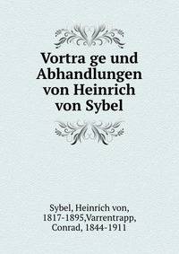 Vortra?ge und Abhandlungen von Heinrich von Sybel