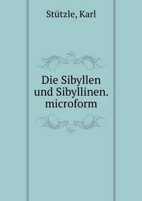 Die Sibyllen und Sibyllinen. microform