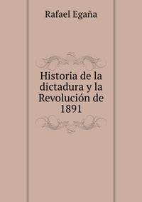 Historia de la dictadura y la Revolucion de 1891
