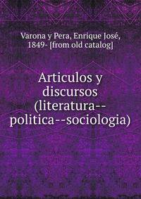 Articulos y discursos (literatura--politica--sociologia)