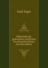 Bibliothek der gedruckten weltlichen Vocalmusik Italiens: Aus den Jahren .