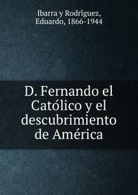D. Fernando el Cato?lico y el descubrimiento de Ame?rica