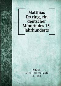 Matthias Do?ring, ein deutscher Minorit des 15. Jahrhunderts