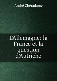 L'Allemagne: la France et la question d'Autriche