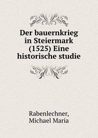 Der bauernkrieg in Steiermark (1525) Eine historische studie