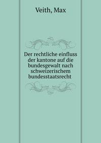 Der rechtliche einfluss der kantone auf die bundesgewalt nach schweizerischem bundesstaatsrecht