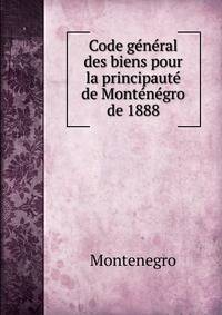 Code ge?ne?ral des biens pour la principaute? de Monte?ne?gro de 1888