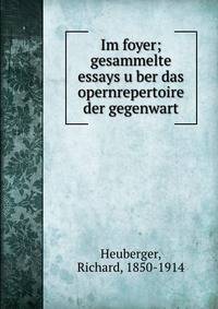 Im foyer; gesammelte essays u?ber das opernrepertoire der gegenwart
