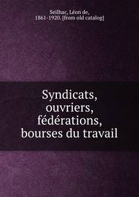 Syndicats, ouvriers, fe?de?rations, bourses du travail