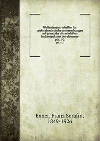 Wellenlangen-tabellen fur spektralanalytische untersuchungen auf grund der ultravioletten funkenspektren der elemente. pts. 1-2