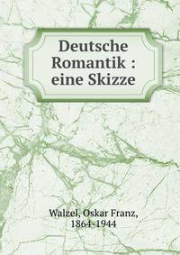 Deutsche Romantik : eine Skizze