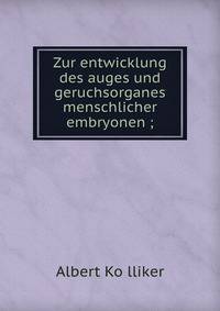Zur entwicklung des auges und geruchsorganes menschlicher embryonen ;