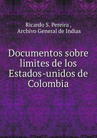 Documentos sobre limites de los Estados-unidos de Colombia