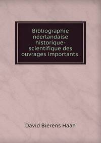 Bibliographie n?erlandaise historique-scientifique des ouvrages importants .