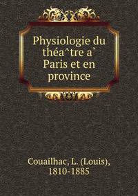 Physiologie du the?a?tre a? Paris et en province