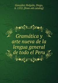 Grama?tica y arte nueva de la lengua general de todo el Peru