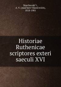 Historiae Ruthenicae scriptores exteri saeculi XVI
