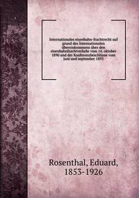 Internationales eisenbahn-frachtrecht auf grund des Internationalen ubereinkommens uber den eisenbahnfrachtverkehr vom 14. oktober 1890 und der Konferenzbeschlusse vom juni und september 1893