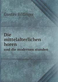 Die mittelalterlichen horen. und die modernen stunden