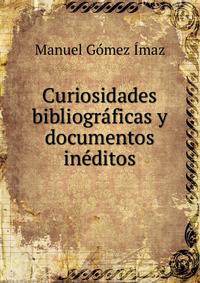 Curiosidades bibliograficas y documentos ineditos