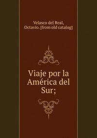 Viaje por la Ame?rica del Sur;