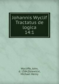 Johannis Wyclif Tractatus de logica. 14:1