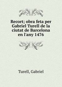 Recort; obra feta per Gabriel Turell de la ciutat de Barcelona en l'any 1476