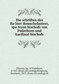 Die schriften des Ko?lner domscholasters, spa?teren bischofs von Paderborn und kardinal-bischofs