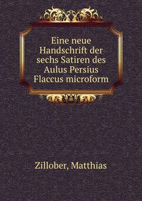 Eine neue Handschrift der sechs Satiren des Aulus Persius Flaccus microform