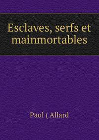 Esclaves, serfs et mainmortables
