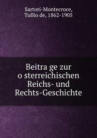 Beitra?ge zur o?sterreichischen Reichs- und Rechts-Geschichte