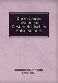 Die essbaren schwmme des Oesterreichischen Kaiserstaates