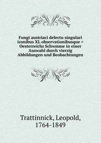 Fungi austriaci delectu singulari iconibus XL observationibusque = Oesterreichs Schwmme in einer Auswahl durch vierzig Abbildungen und Beobachtungen
