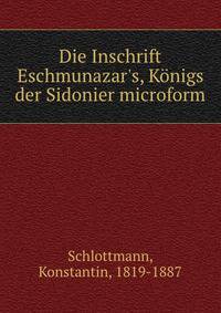 Die Inschrift Eschmunazar's, K?nigs der Sidonier microform