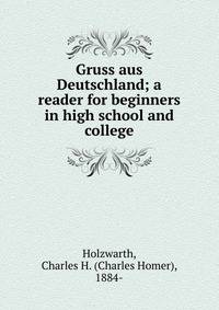 Gruss aus Deutschland; a reader for beginners in high school and college