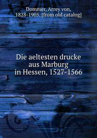 Die aeltesten drucke aus Marburg in Hessen, 1527-1566