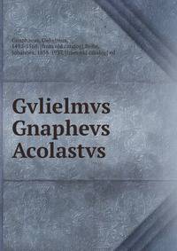Gvlielmvs Gnaphevs Acolastvs