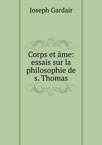 Corps et ?me: essais sur la philosophie de s. Thomas