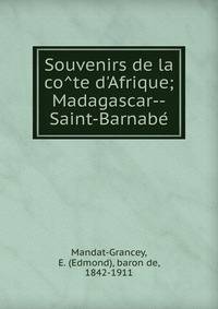 Souvenirs de la co?te d'Afrique; Madagascar--Saint-Barnabe?