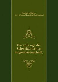 Die anfa?nge der Schweizerischen eidgenossenschaft;